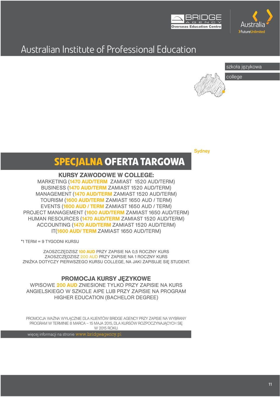 AUD/TERM) HUMAN RESOURCES (1470 AUD/TERM ZAMIAST 1520 AUD/TERM) ACCOUNTING (1470 AUD/TERM ZAMIAST 1520 AUD/TERM) IT(1600 AUD/ TERM ZAMIAST 1650 AUD/TERM) Sydney *1 TERM = 9 TYGODNI KURSU