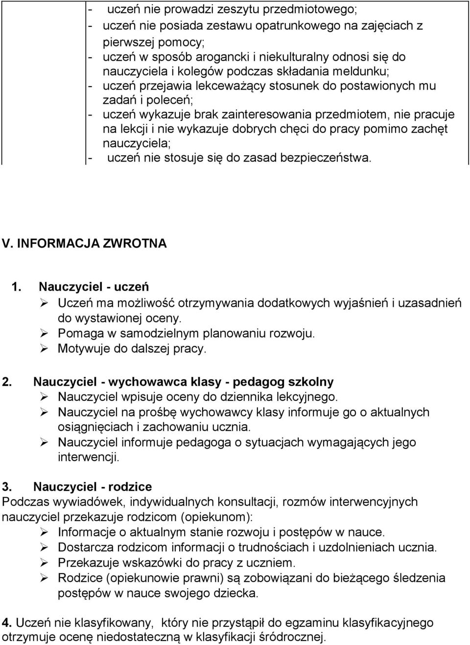 chęci do pracy pomimo zachęt nauczyciela; - uczeń nie stosuje się do zasad bezpieczeństwa. V. INFORMACJA ZWROTNA 1.