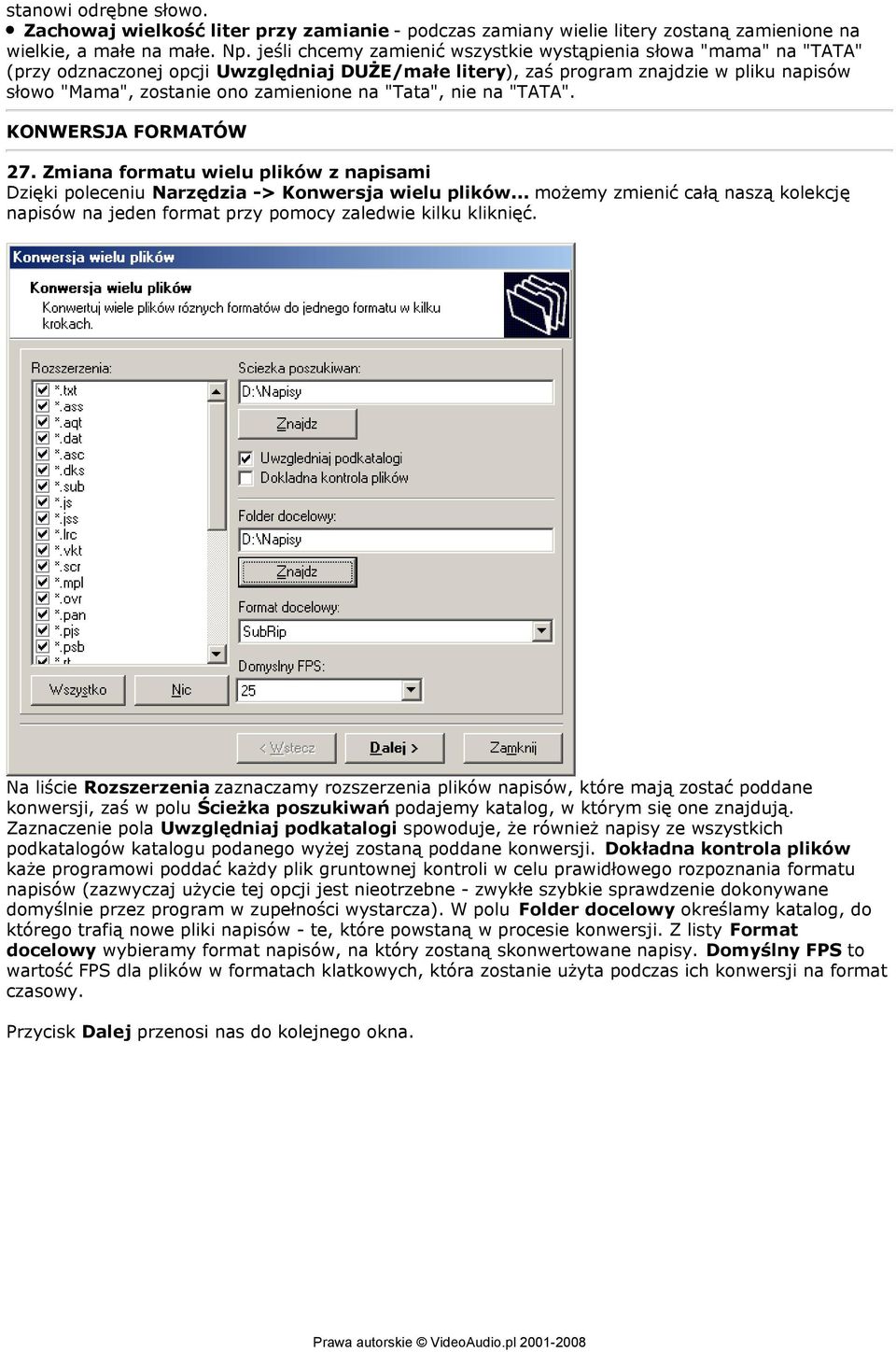 "Tata", nie na "TATA". KONWERSJA FORMATÓW 27. Zmiana formatu wielu plików z napisami Dzięki poleceniu Narzędzia -> Konwersja wielu plików.