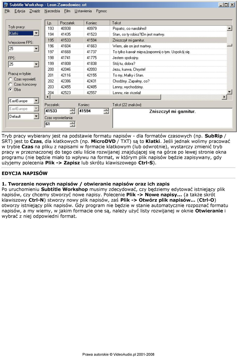 górze po lewej stronie okna programu (nie będzie miało to wpływu na format, w którym plik napisów będzie zapisywany, gdy użyjemy polecenia Plik -> Zapisz lub skrótu klawiszowego Ctrl-S).