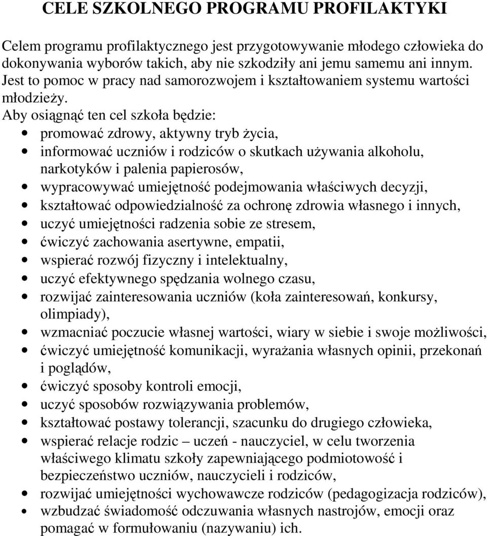 Aby osiągnąć ten cel szkoła będzie: promować zdrowy, aktywny tryb Ŝycia, informować uczniów i rodziców o skutkach uŝywania alkoholu, narkotyków i palenia papierosów, wypracowywać umiejętność