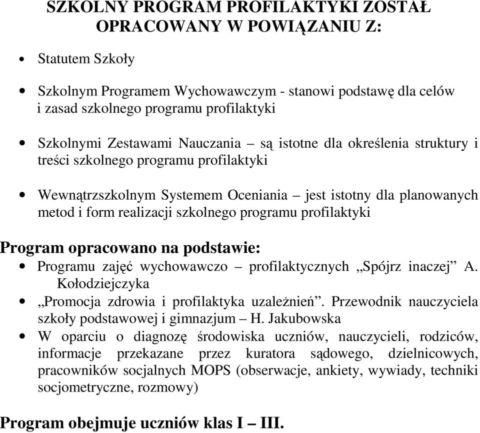 profilaktyki Program opracowano na podstawie: Programu zajęć wychowawczo profilaktycznych Spójrz inaczej A. Kołodziejczyka Promocja zdrowia i profilaktyka uzaleŝnień.