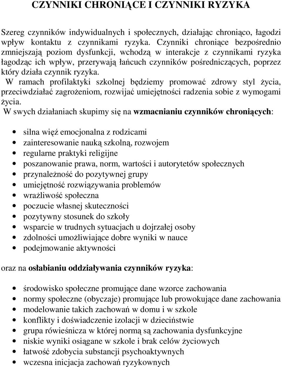 ryzyka. W ramach profilaktyki szkolnej będziemy promować zdrowy styl Ŝycia, przeciwdziałać zagroŝeniom, rozwijać umiejętności radzenia sobie z wymogami Ŝycia.