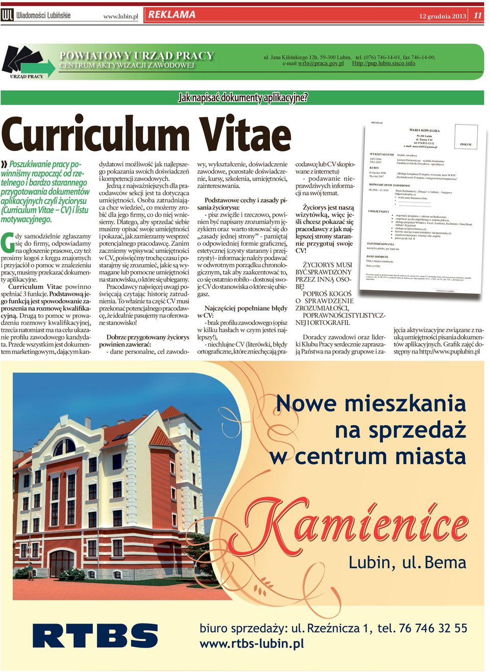 Curriculum Vitae Poszukiwanie pracy po»winniśmy rozpocząć od rze- telnego i bardzo starannego przygotowania dokumentów aplikacyjnych czyli życiorysu (Curriculum Vitae CV) i listu motywacyjnego.