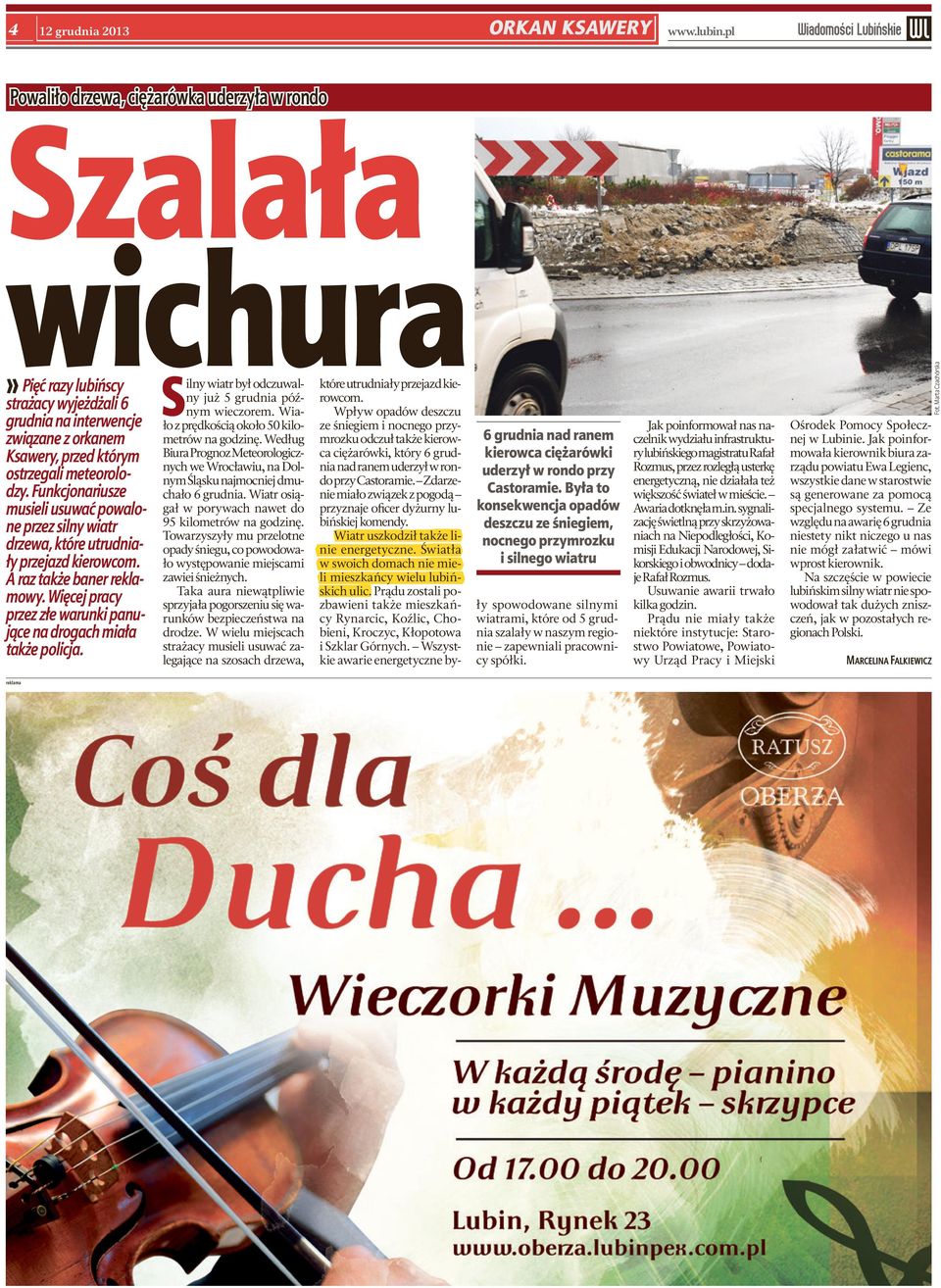 Więcej pracy przez złe warunki panujące na drogach miała także policja. reklama S ilny wiatr był odczuwalny już 5 grudnia późnym wieczorem. Wiało z prędkością około 50 kilometrów na godzinę.