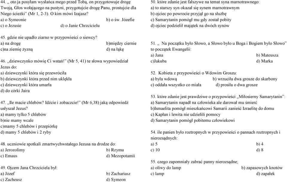 dziewczynko mówię Ci wstań! (Mr 5, 41) te słowa wypowiedział Jezus do: a) dziewczynki która się przewróciła b) dziewczynki która przed nim uklękła c) dziewczynki która umarła d) do córki Jaira 47.