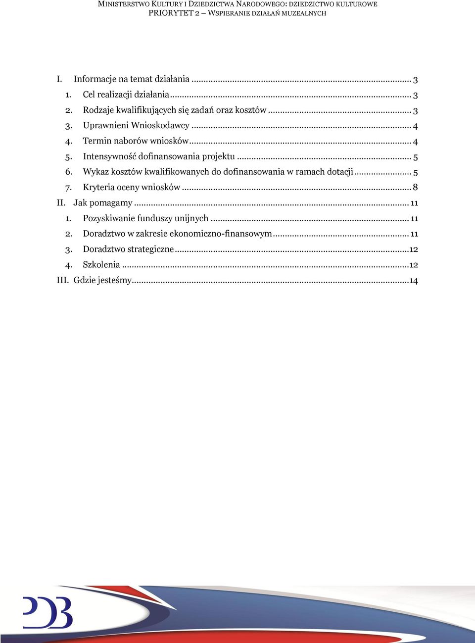 Wykaz kosztów kwalifikowanych do dofinansowania w ramach dotacji... 5 7. Kryteria oceny wniosków... 8 II. Jak pomagamy... 11 1.