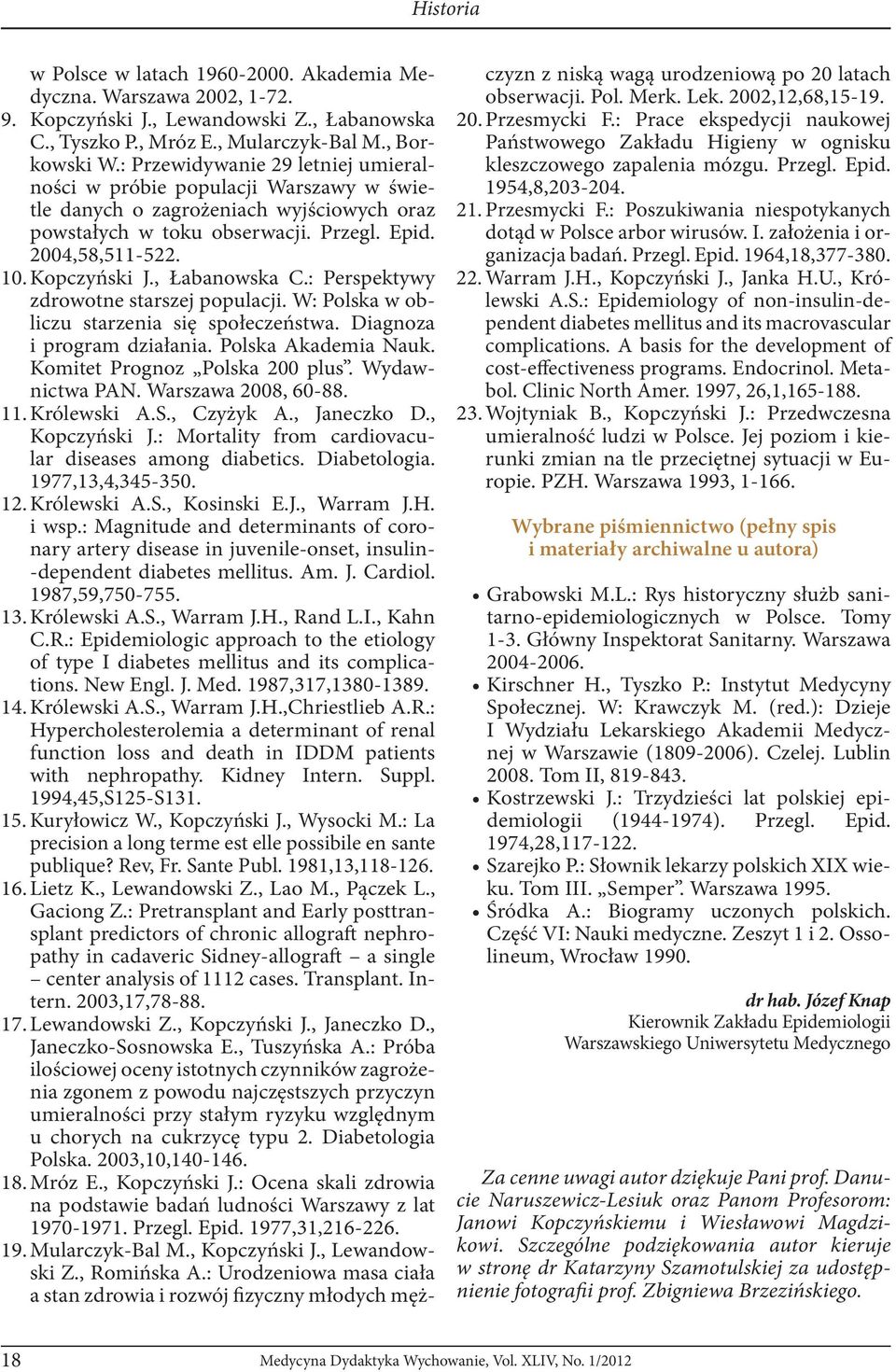 , Łabanowska C.: Perspektywy zdrowotne starszej populacji. W: Polska w obliczu starzenia się społeczeństwa. Diagnoza i program działania. Polska Akademia Nauk. Komitet Prognoz Polska 200 plus.