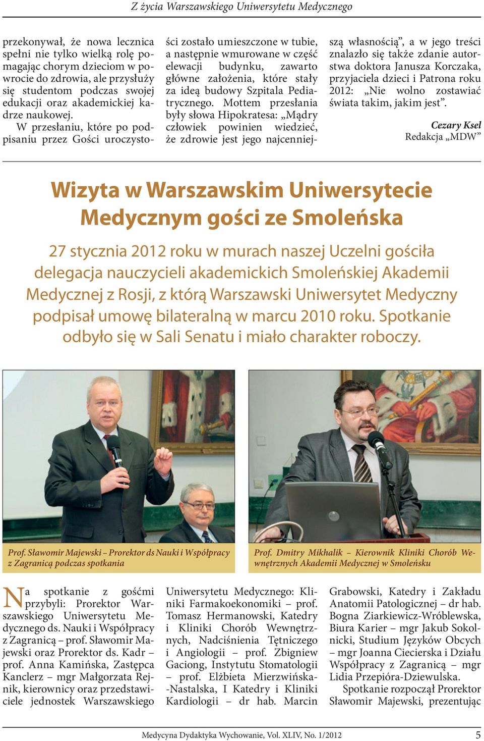 W przesłaniu, które po podpisaniu przez Gości uroczystości zostało umieszczone w tubie, a następnie wmurowane w część elewacji budynku, zawarto główne założenia, które stały za ideą budowy Szpitala