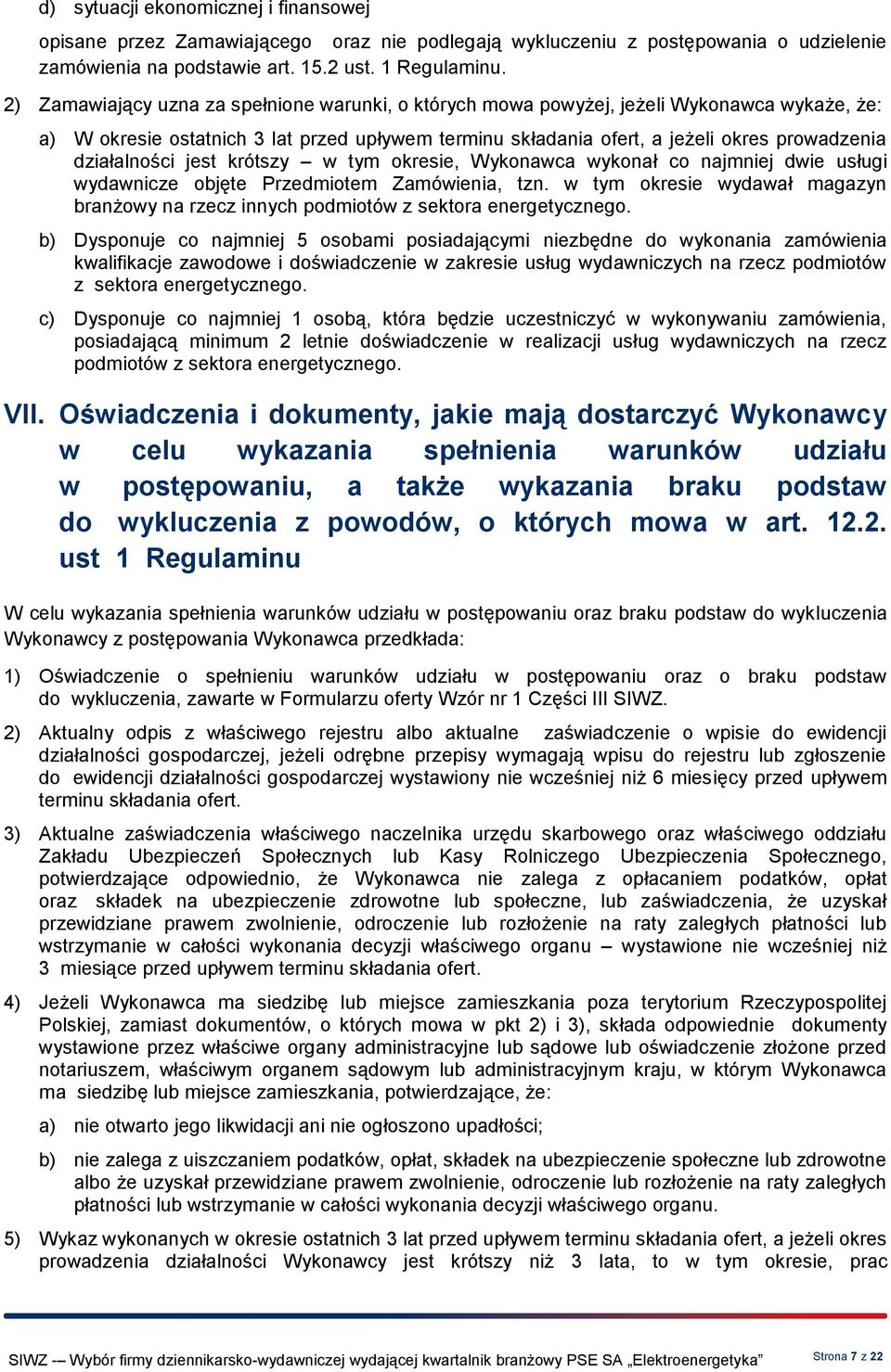 działalności jest krótszy w tym okresie, Wykonawca wykonał co najmniej dwie usługi wydawnicze objęte Przedmiotem Zamówienia, tzn.