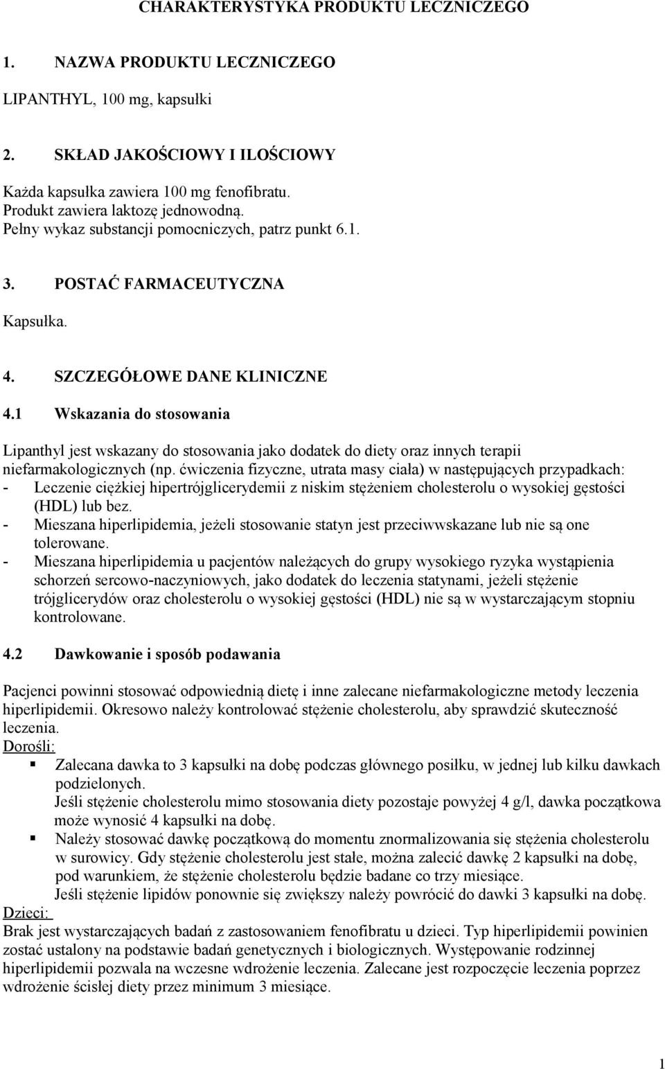 1 Wskazania do stosowania Lipanthyl jest wskazany do stosowania jako dodatek do diety oraz innych terapii niefarmakologicznych (np.