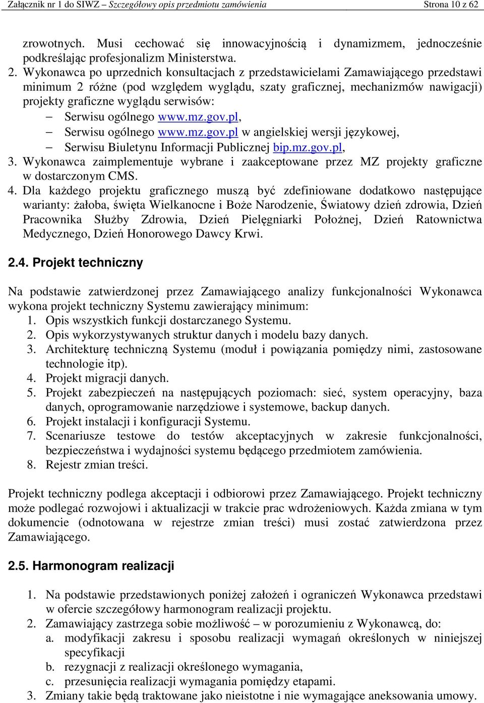 Serwisu ogólnego www.mz.gov.pl, Serwisu ogólnego www.mz.gov.pl w angielskiej wersji językowej, Serwisu Biuletynu Informacji Publicznej bip.mz.gov.pl, 3.