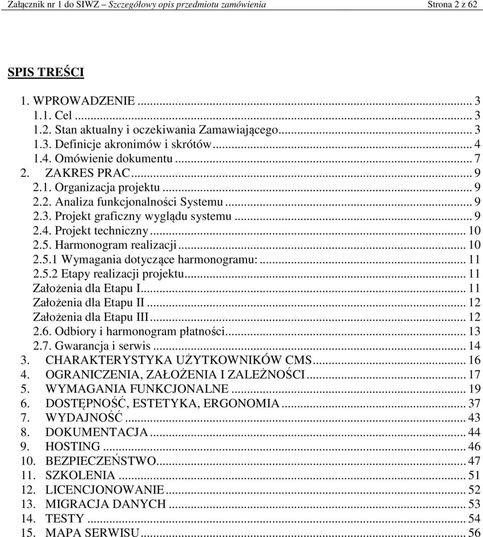 .. 10 2.5. Harmonogram realizacji... 10 2.5.1 Wymagania dotyczące harmonogramu:... 11 2.5.2 Etapy realizacji projektu... 11 Założenia dla Etapu I... 11 Założenia dla Etapu II.