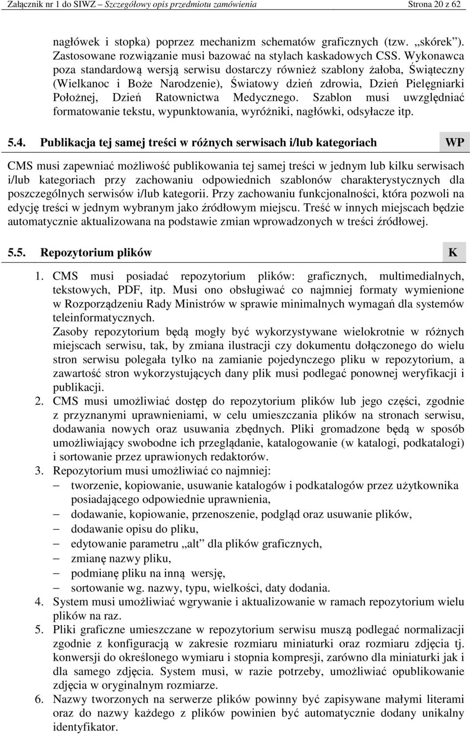 Wykonawca poza standardową wersją serwisu dostarczy również szablony żałoba, Świąteczny (Wielkanoc i Boże Narodzenie), Światowy dzień zdrowia, Dzień Pielęgniarki Położnej, Dzień Ratownictwa