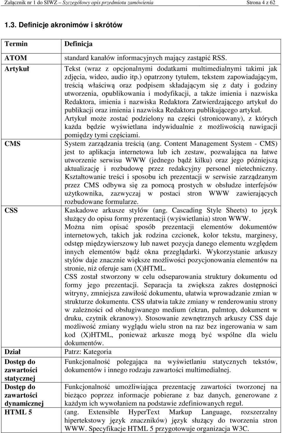 ) opatrzony tytułem, tekstem zapowiadającym, treścią właściwą oraz podpisem składającym się z daty i godziny utworzenia, opublikowania i modyfikacji, a także imienia i nazwiska Redaktora, imienia i