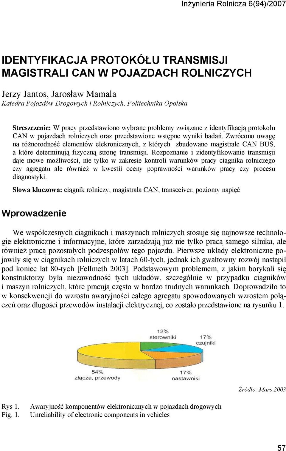 Zwrócono uwagę na różnorodność elementów elekronicznych, z których zbudowano magistrale CAN BUS, a które determinują fizyczną stronę transmisji.