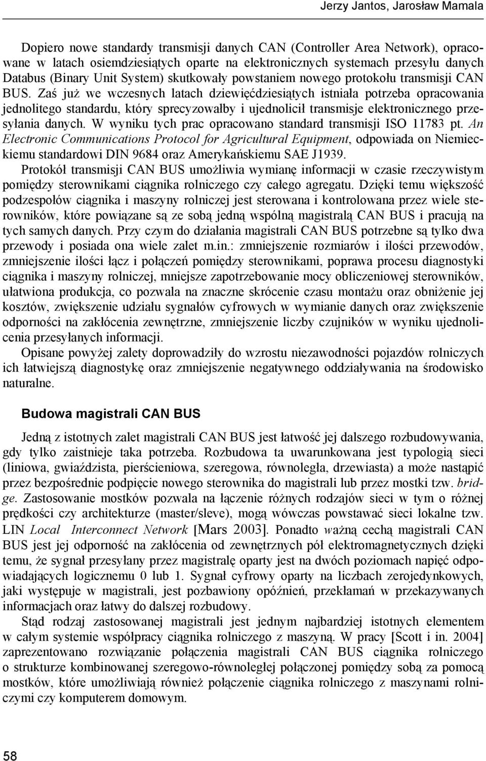 Zaś już we wczesnych latach dziewięćdziesiątych istniała potrzeba opracowania jednolitego standardu, który sprecyzowałby i ujednolicił transmisje elektronicznego przesyłania danych.