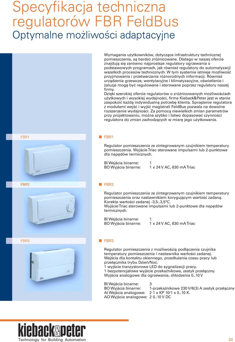W tym systemie istnieje możliwość przyjmowania i przetwarzania różnorodnych informacji.