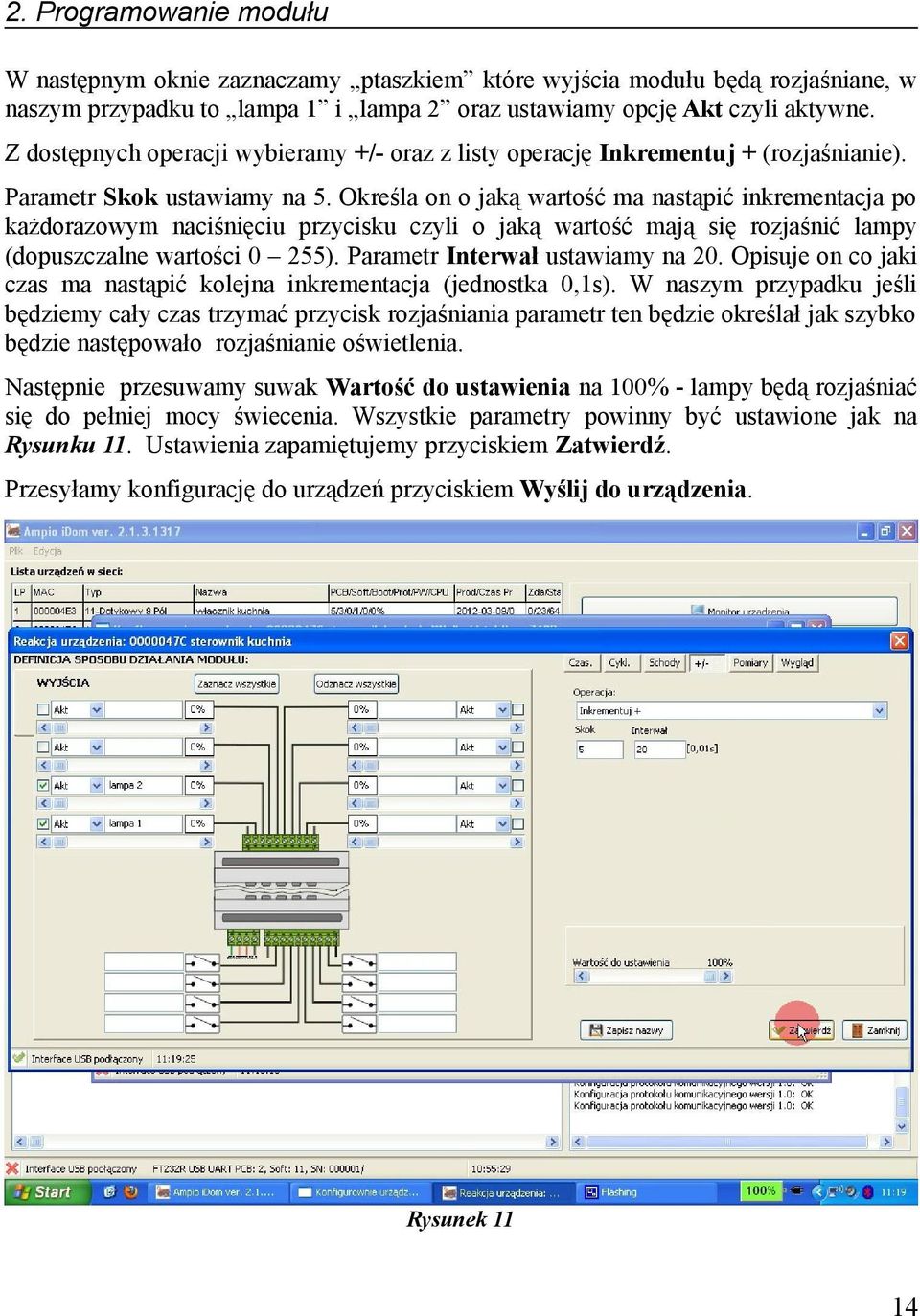 Określa on o jaką wartość ma nastąpić inkrementacja po każdorazowym naciśnięciu przycisku czyli o jaką wartość mają się rozjaśnić lampy (dopuszczalne wartości 0 255).