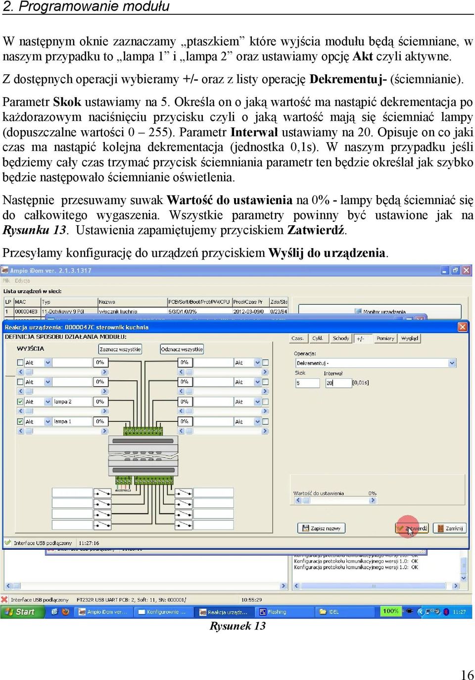 Określa on o jaką wartość ma nastąpić dekrementacja po każdorazowym naciśnięciu przycisku czyli o jaką wartość mają się ściemniać lampy (dopuszczalne wartości 0 255).