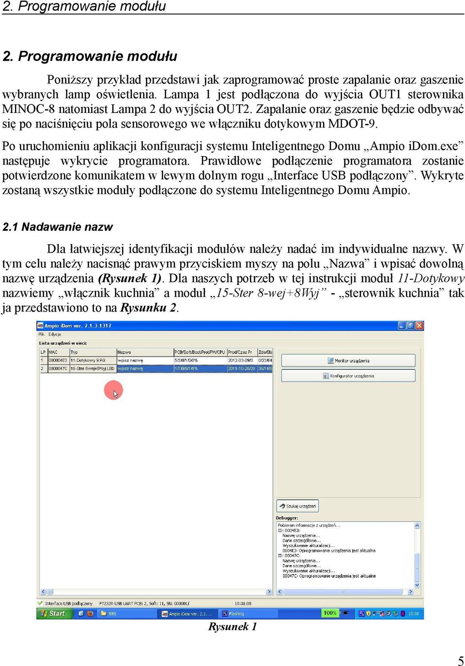 exe następuje wykrycie programatora. Prawidłowe podłączenie programatora zostanie potwierdzone komunikatem w lewym dolnym rogu Interface USB podłączony.