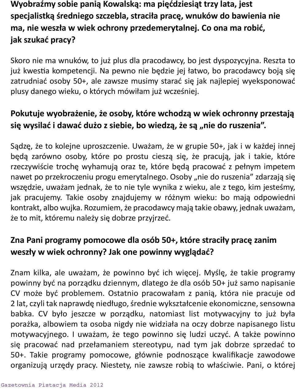 Na pewno nie będzie jej łatwo, bo pracodawcy boją się zatrudniać osoby 50+, ale zawsze musimy starać się jak najlepiej wyeksponować plusy danego wieku, o których mówiłam już wcześniej.