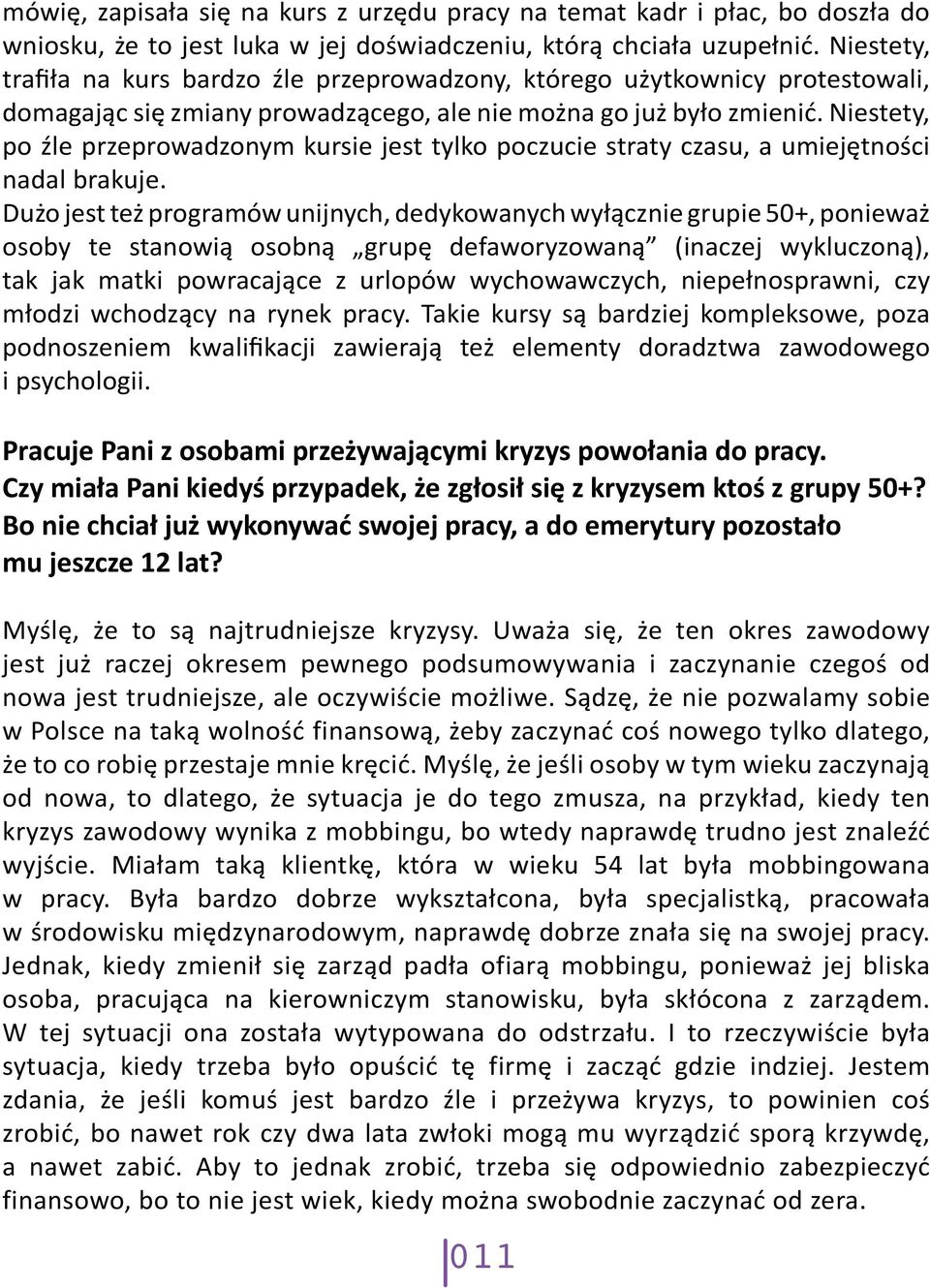 Niestety, po źle przeprowadzonym kursie jest tylko poczucie straty czasu, a umiejętności nadal brakuje.