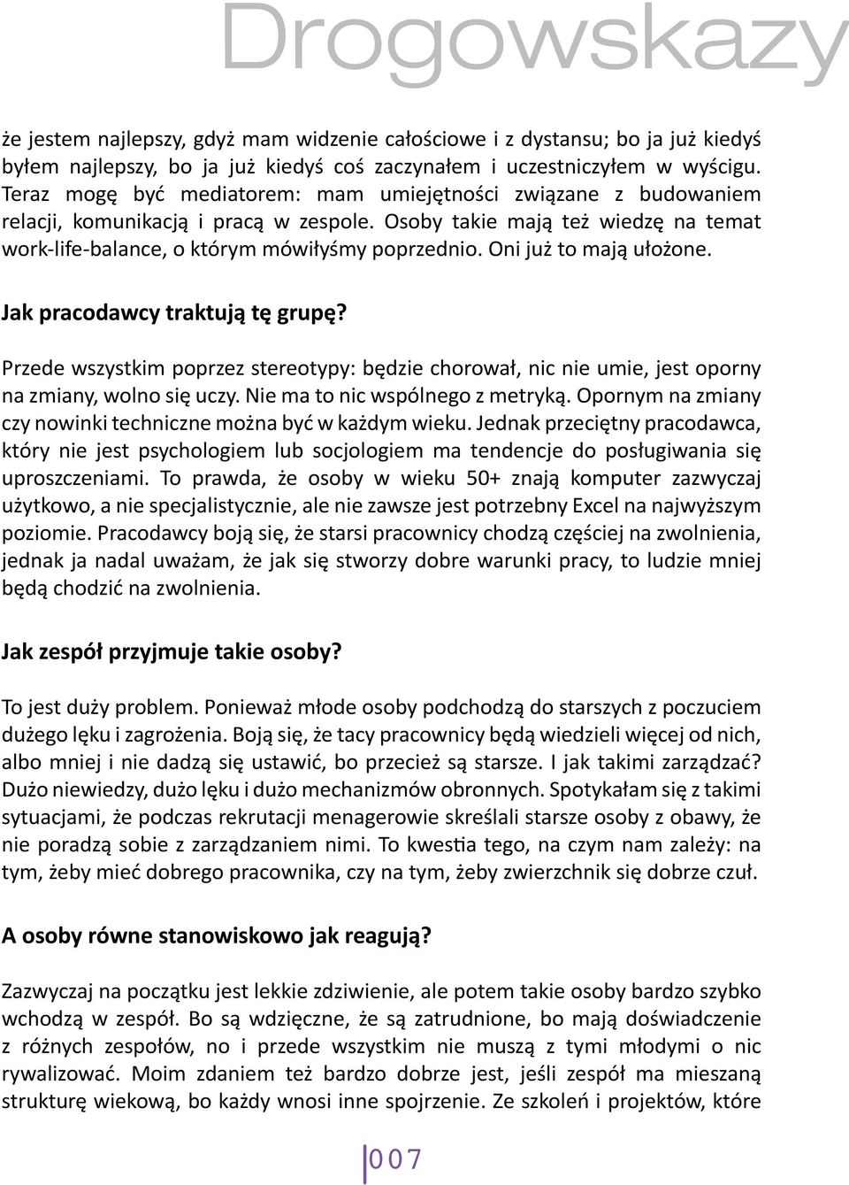 Oni już to mają ułożone. Jak pracodawcy traktują tę grupę? Przede wszystkim poprzez stereotypy: będzie chorował, nic nie umie, jest oporny na zmiany, wolno się uczy. Nie ma to nic wspólnego z metryką.