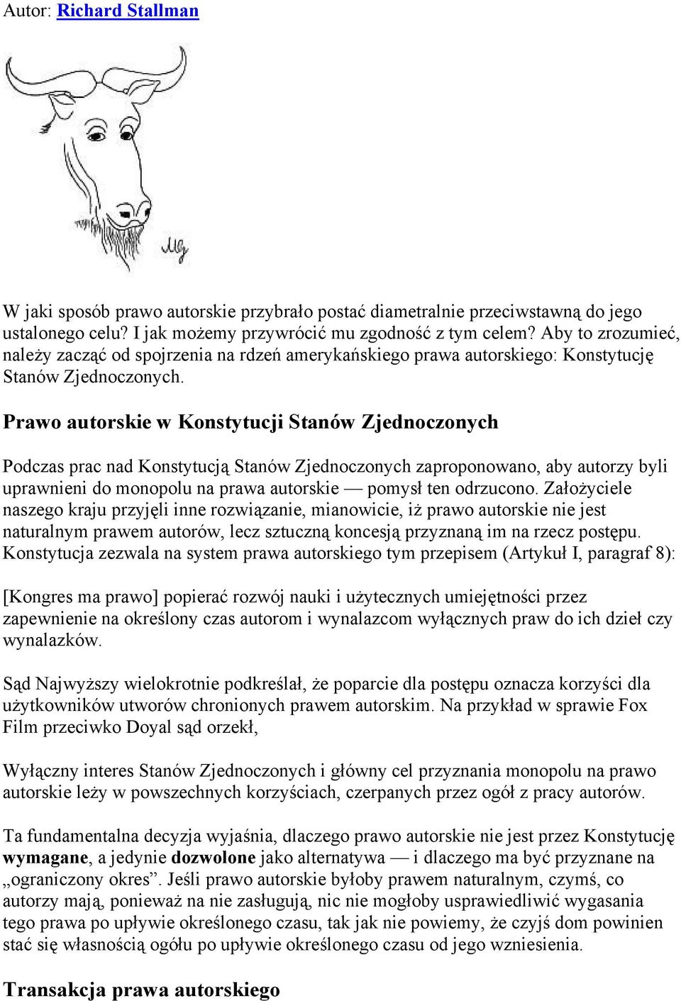 Prawo autorskie w Konstytucji Stanów Zjednoczonych Podczas prac nad Konstytucją Stanów Zjednoczonych zaproponowano, aby autorzy byli uprawnieni do monopolu na prawa autorskie pomysł ten odrzucono.