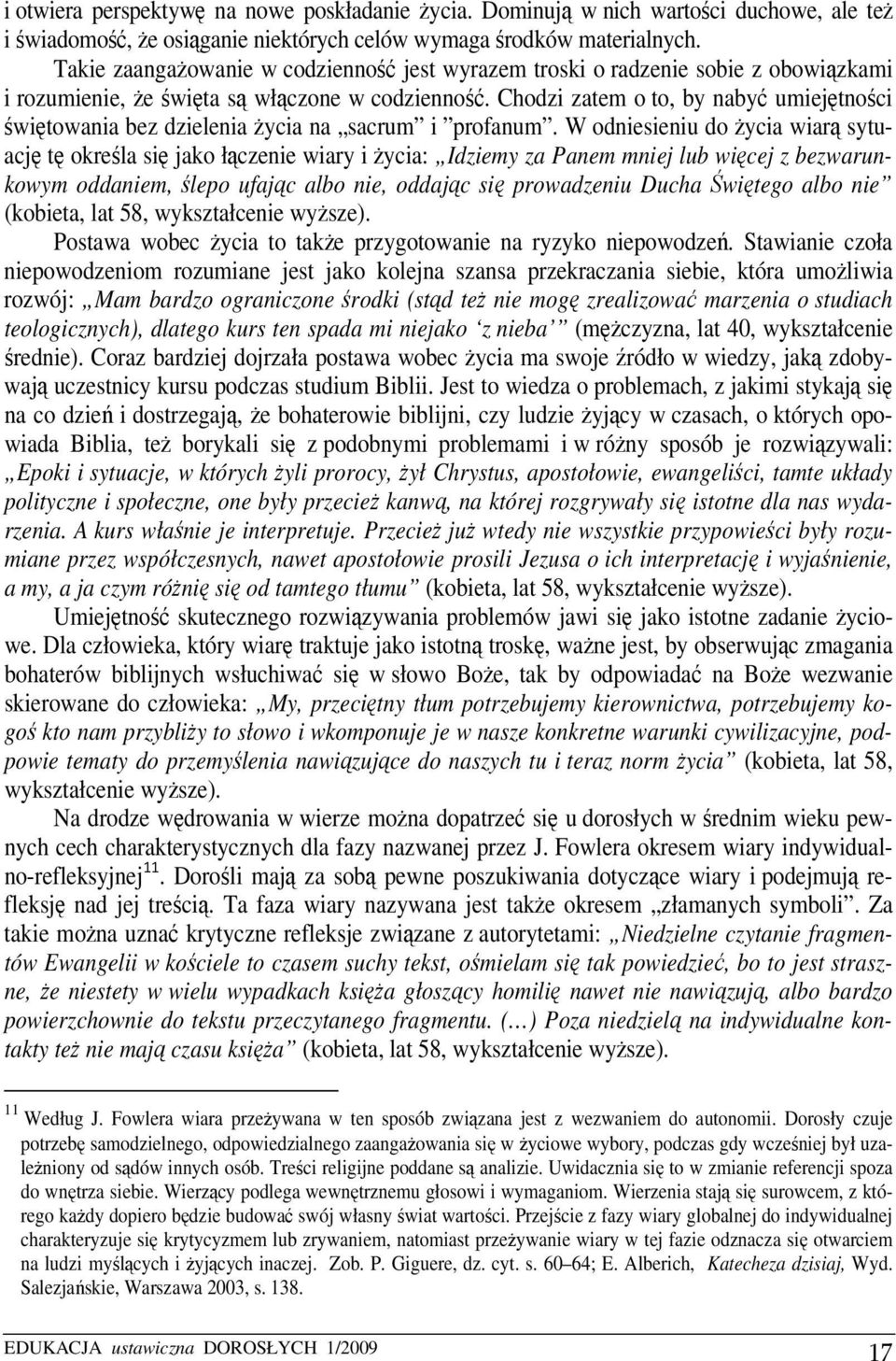 Chodzi zatem o to, by nabyć umiejętności świętowania bez dzielenia życia na sacrum i profanum.