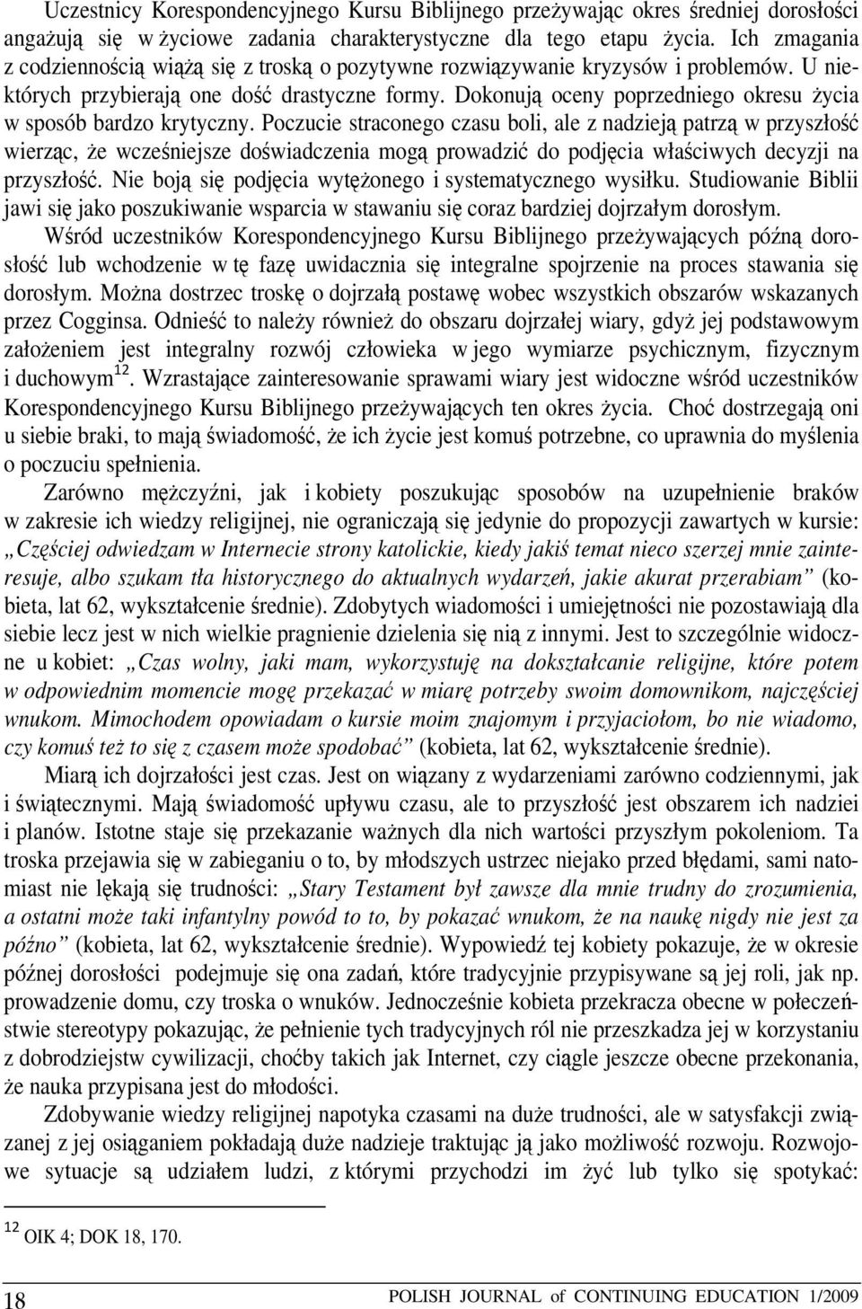 Dokonują oceny poprzedniego okresu życia w sposób bardzo krytyczny.