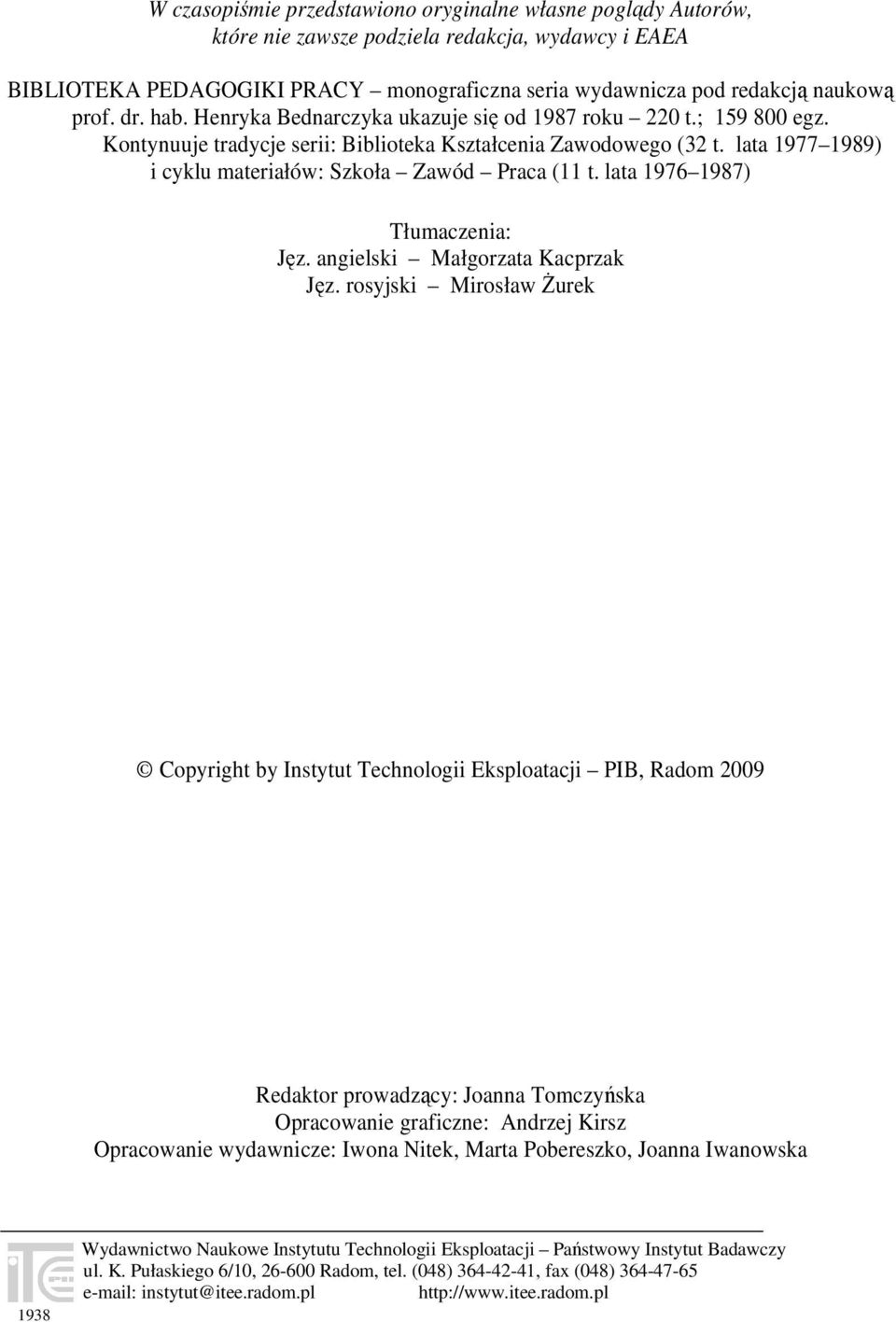 lata 1977 1989) i cyklu materiałów: Szkoła Zawód Praca (11 t. lata 1976 1987) Tłumaczenia: Jęz. angielski Małgorzata Kacprzak Jęz.