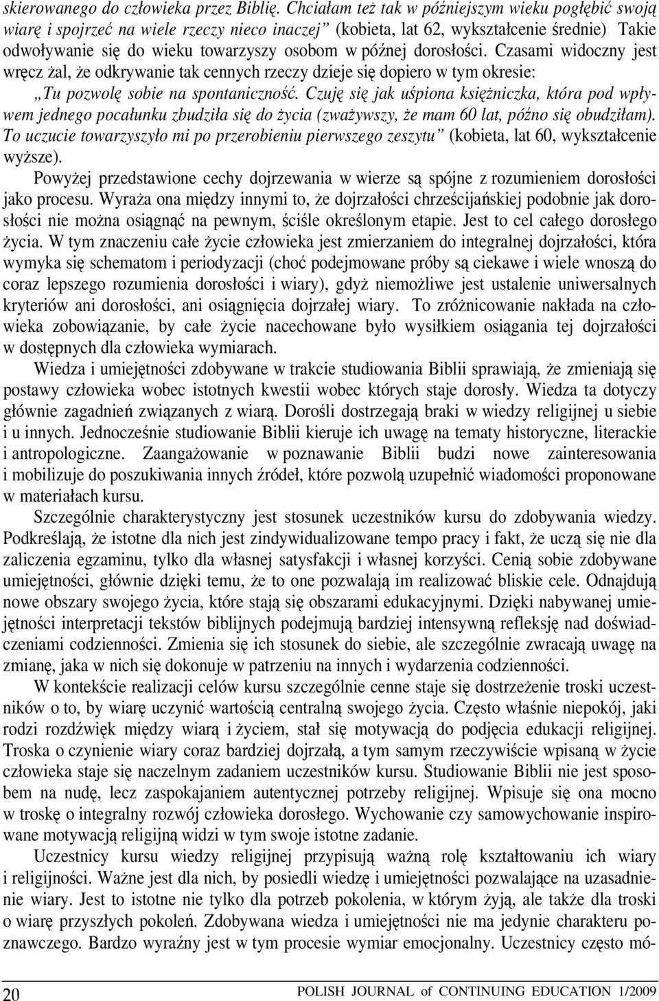 dorosłości. Czasami widoczny jest wręcz żal, że odkrywanie tak cennych rzeczy dzieje się dopiero w tym okresie: Tu pozwolę sobie na spontaniczność.