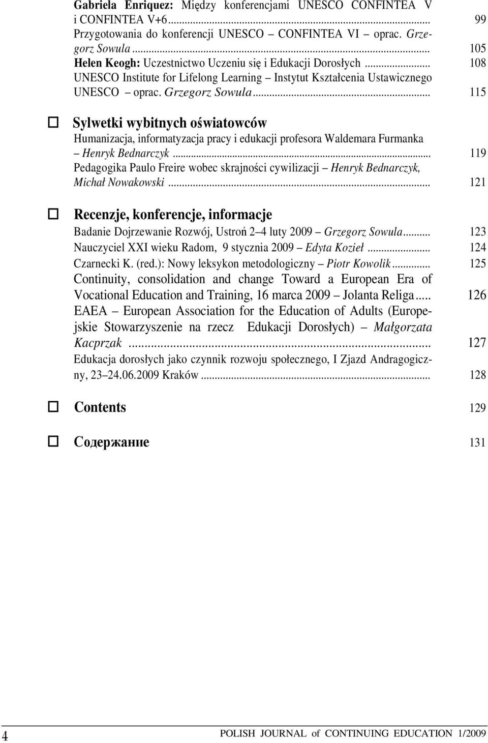 .. 115 Sylwetki wybitnych oświatowców Humanizacja, informatyzacja pracy i edukacji profesora Waldemara Furmanka Henryk Bednarczyk.