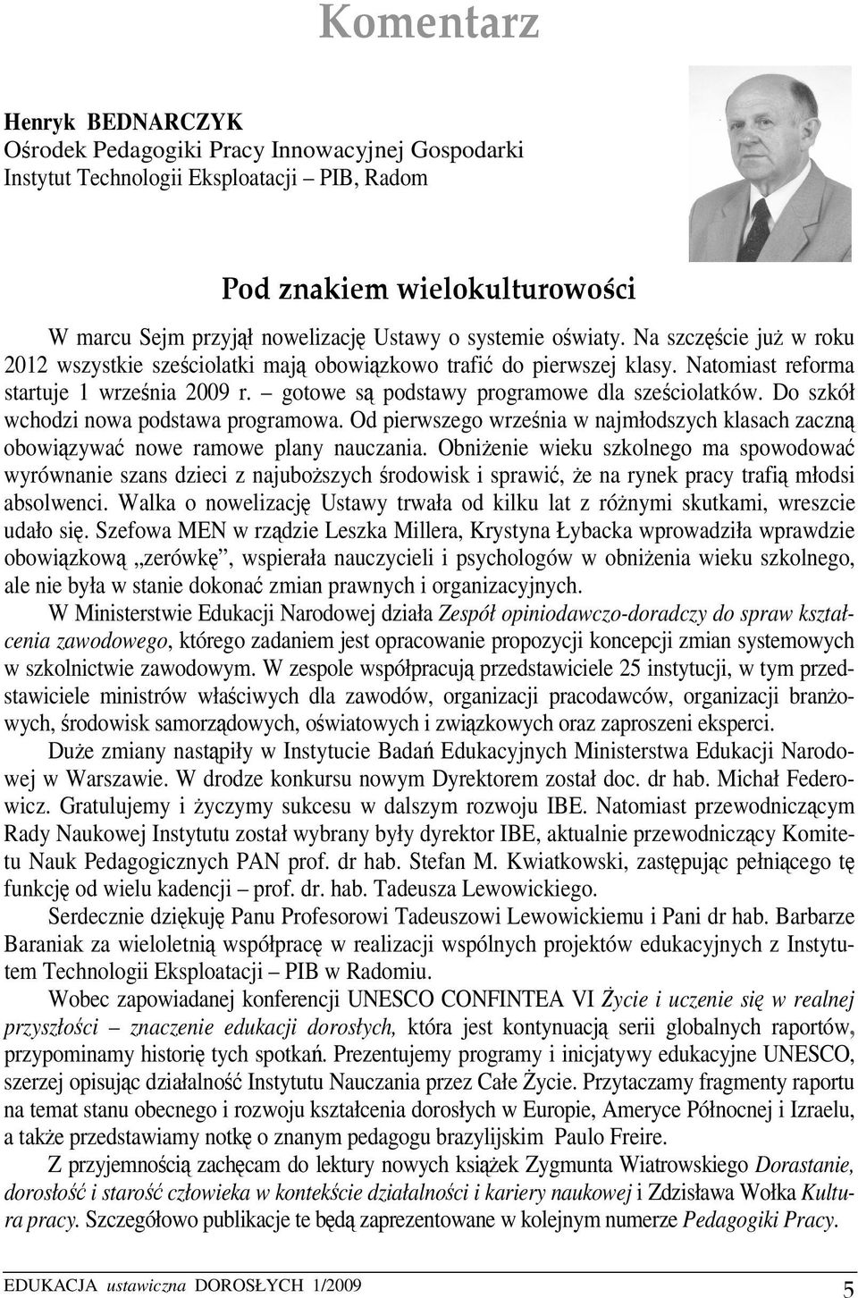 gotowe są podstawy programowe dla sześciolatków. Do szkół wchodzi nowa podstawa programowa. Od pierwszego września w najmłodszych klasach zaczną obowiązywać nowe ramowe plany nauczania.