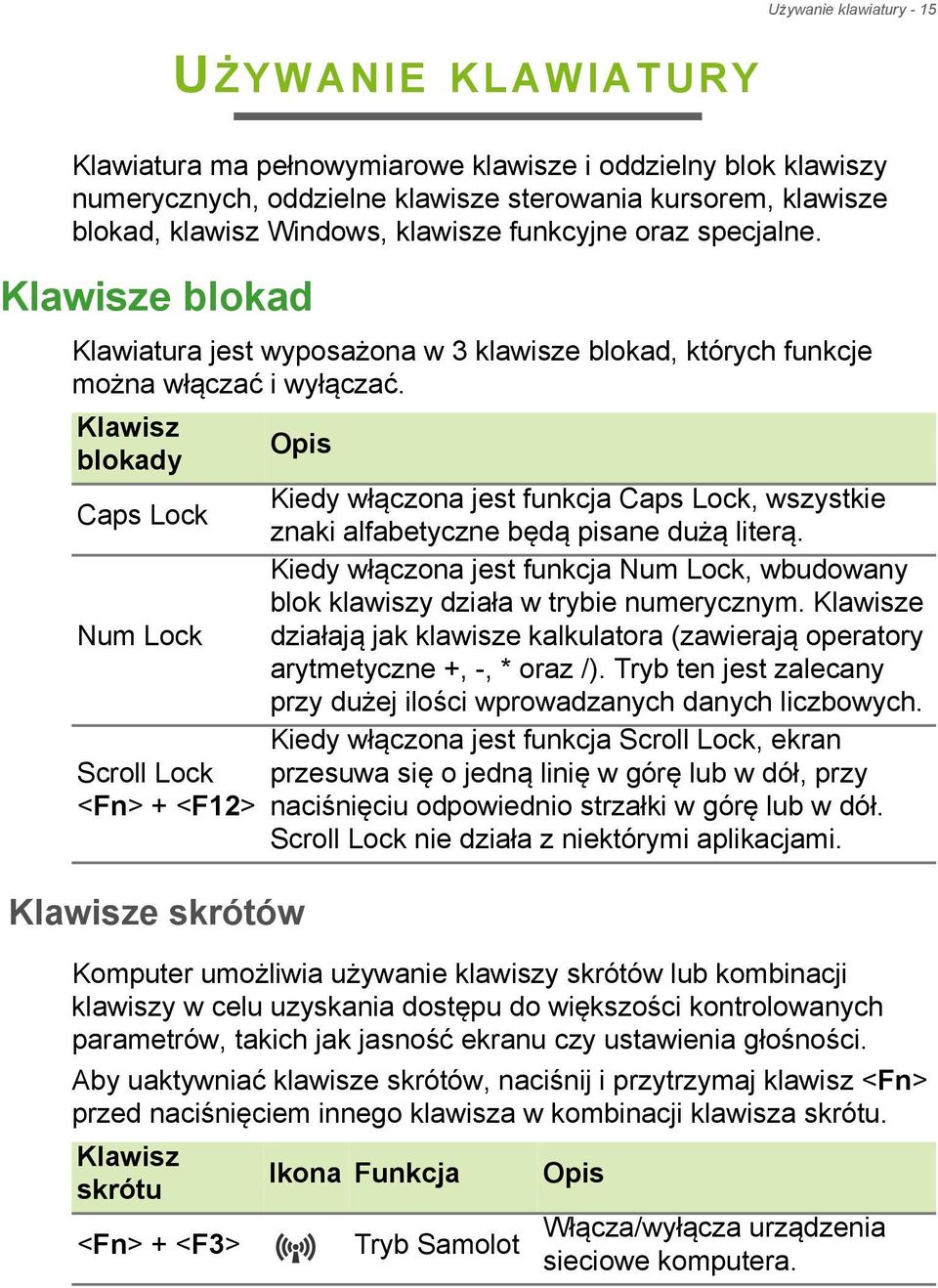 Klawisz Opis blokady Kiedy włączona jest funkcja Caps Lock, wszystkie Caps Lock znaki alfabetyczne będą pisane dużą literą.