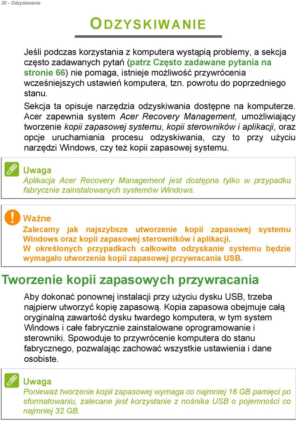 Acer zapewnia system Acer Recovery Management, umożliwiający tworzenie kopii zapasowej systemu, kopii sterowników i aplikacji, oraz opcje uruchamiania procesu odzyskiwania, czy to przy użyciu