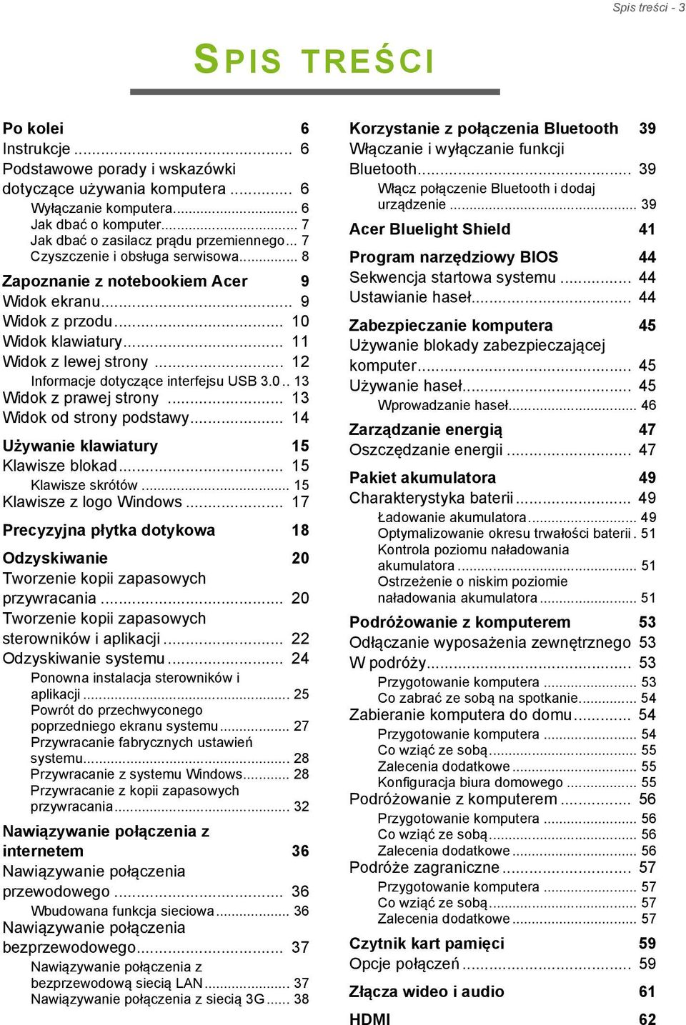 .. 12 Informacje dotyczące interfejsu USB 3.0.. 13 Widok z prawej strony... 13 Widok od strony podstawy... 14 Używanie klawiatury 15 Klawisze blokad... 15 Klawisze skrótów... 15 Klawisze z logo Windows.