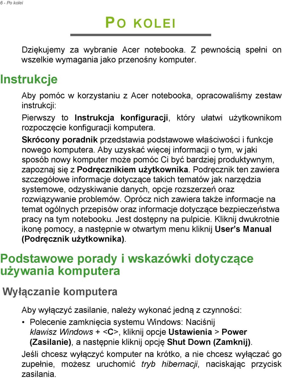 Skrócony poradnik przedstawia podstawowe właściwości i funkcje nowego komputera.