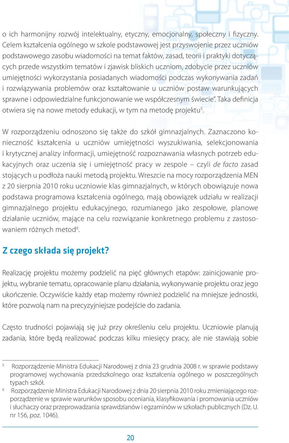 bliskich uczniom, zdobycie przez uczniów umiejętności wykorzystania posiadanych wiadomości podczas wykonywania zadań i rozwiązywania problemów oraz kształtowanie u uczniów postaw warunkujących