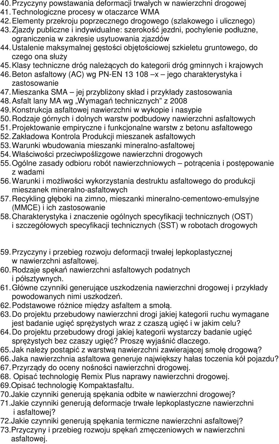 Ustalenie maksymalnej gęstości objętościowej szkieletu gruntowego, do czego ona służy 45. Klasy techniczne dróg należących do kategorii dróg gminnych i krajowych 46.