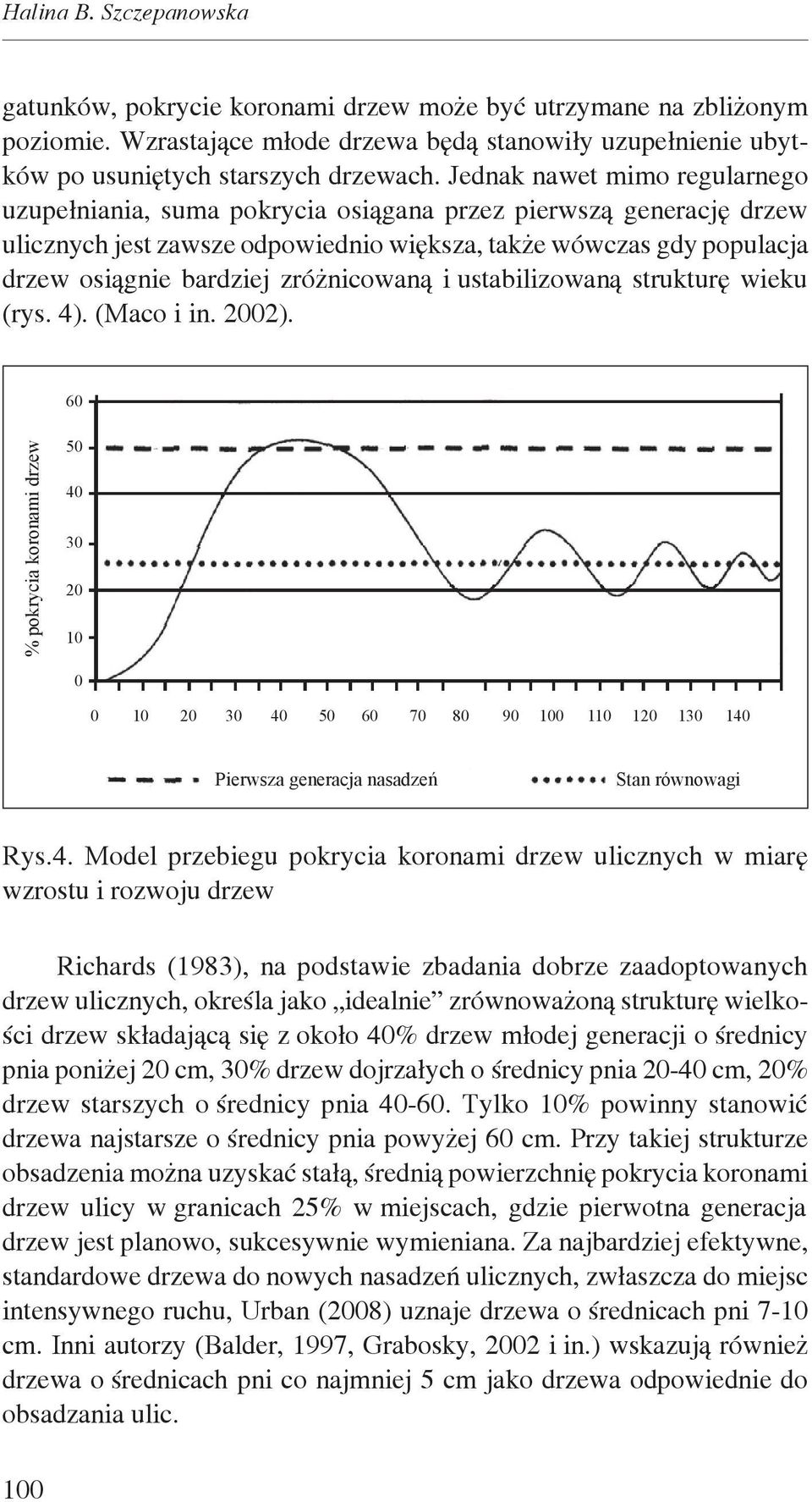 zróżnicowaną i ustabilizowaną strukturę wieku (rys. 4). (Maco i in. 2002).