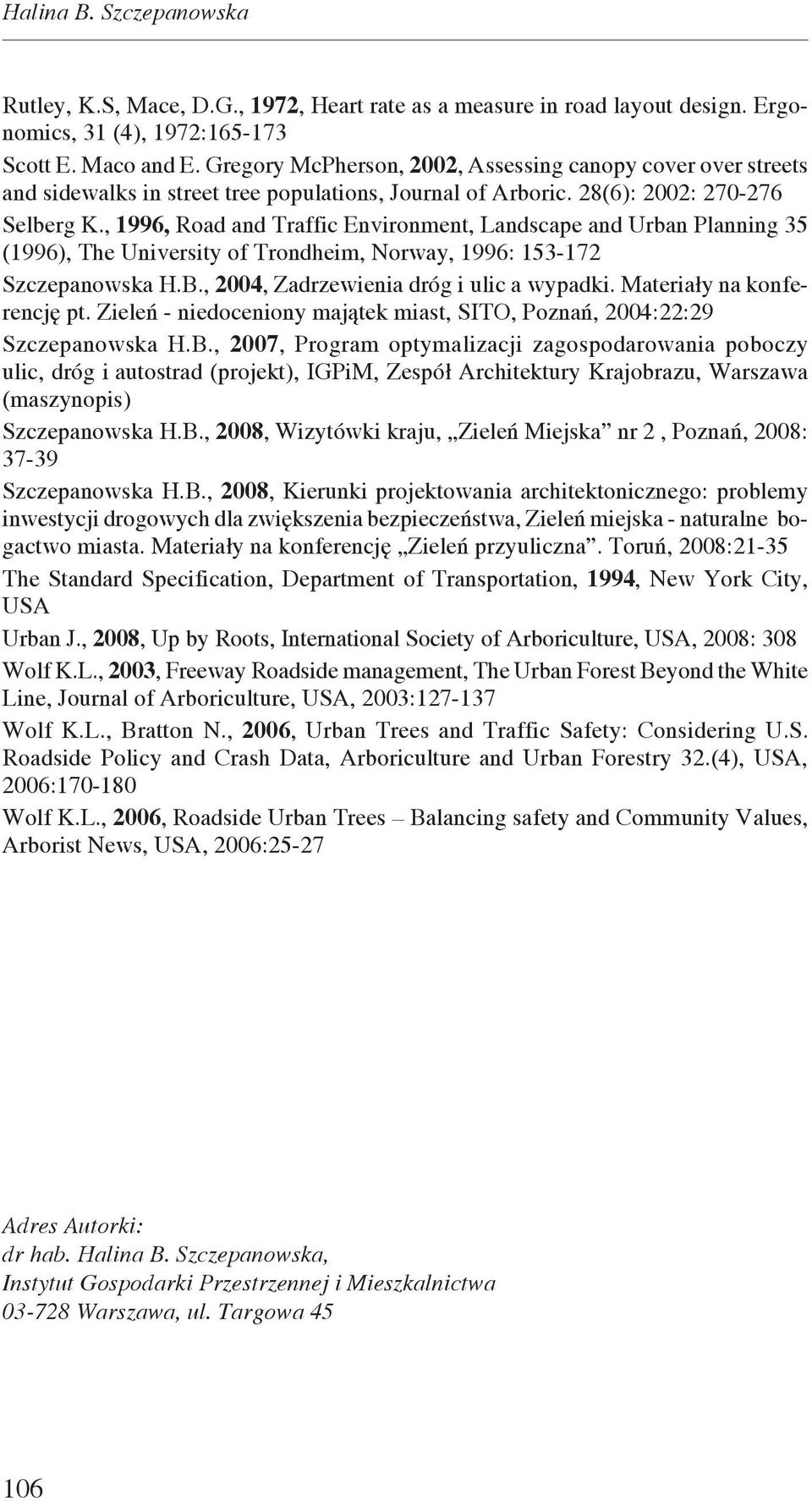 , 1996, Road and Traffic Environment, Landscape and Urban Planning 35 (1996), The University of Trondheim, Norway, 1996: 153-172 Szczepanowska H.B., 2004, Zadrzewienia dróg i ulic a wypadki.