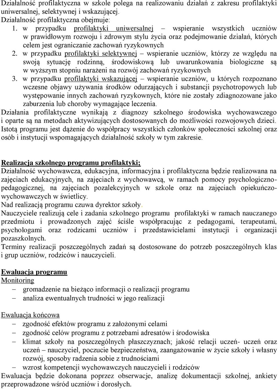 w przypadku profilaktyki selektywnej wspieranie uczniów, którzy ze względu na swoją sytuację rodzinną, środowiskową lub uwarunkowania biologiczne są w wyższym stopniu narażeni na rozwój zachowań