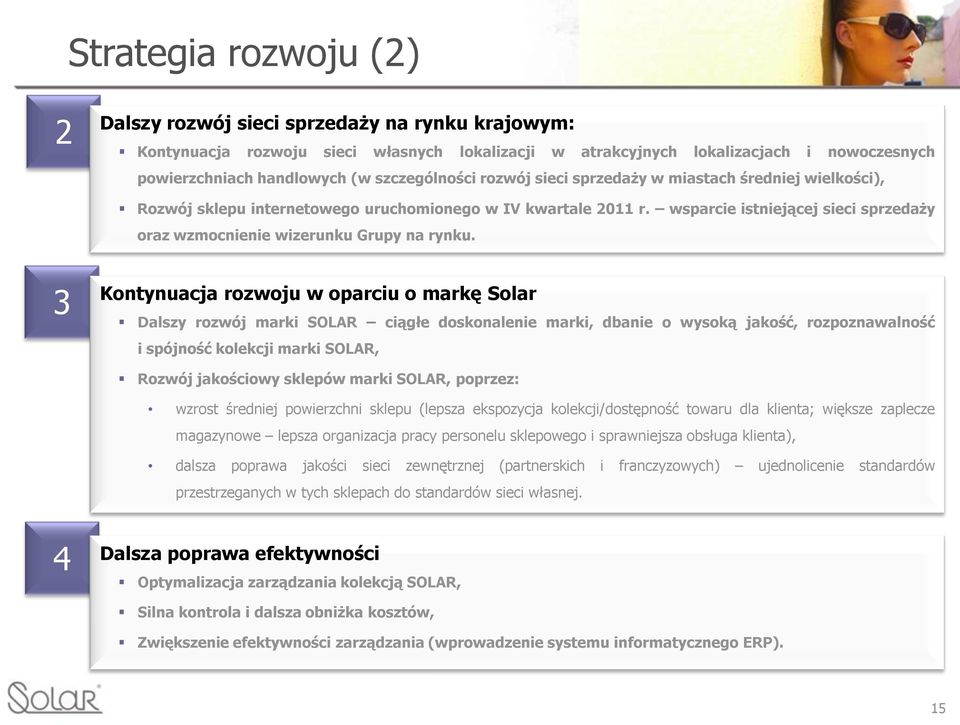 wsparcie istniejącej sieci sprzedaży oraz wzmocnienie wizerunku Grupy na rynku.