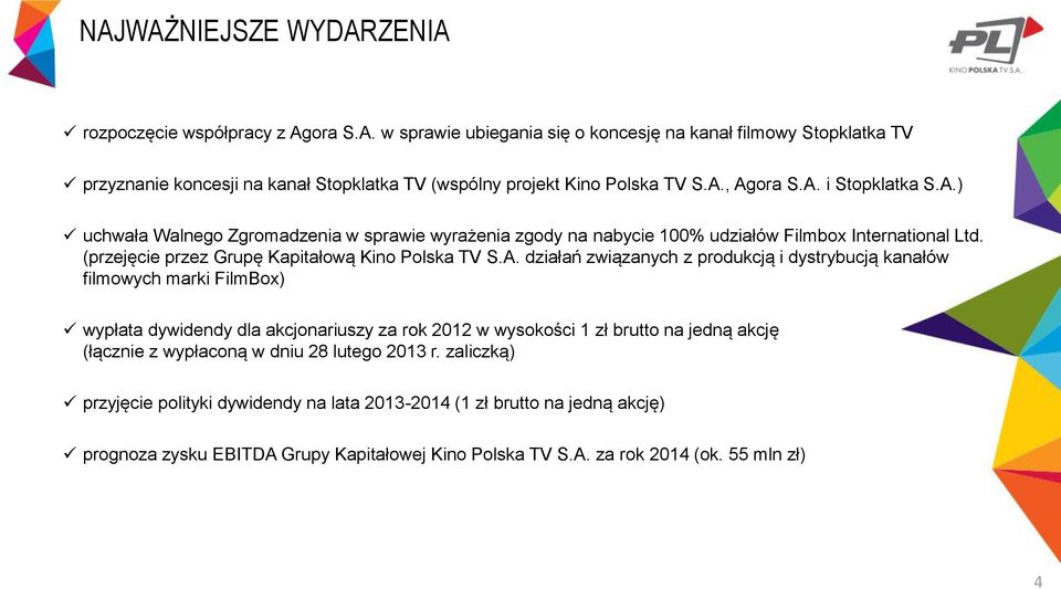 działań związanych z produkcją i dystrybucją kanałów filmowych marki FilmBox) wypłata dywidendy dla akcjonariuszy za rok 2012 w wysokości 1 zł brutto na jedną akcję (łącznie z wypłaconą w dniu 28