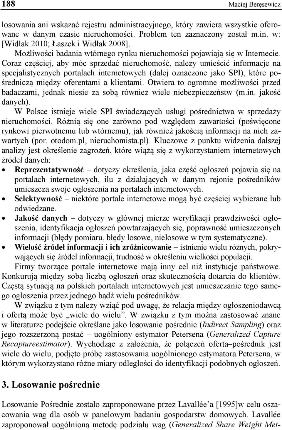 Coraz częściej, aby móc sprzedać nieruchomość, należy umieścić informacje na specjalistycznych portalach internetowych (dalej oznaczone jako SPI), które pośredniczą między oferentami a klientami.