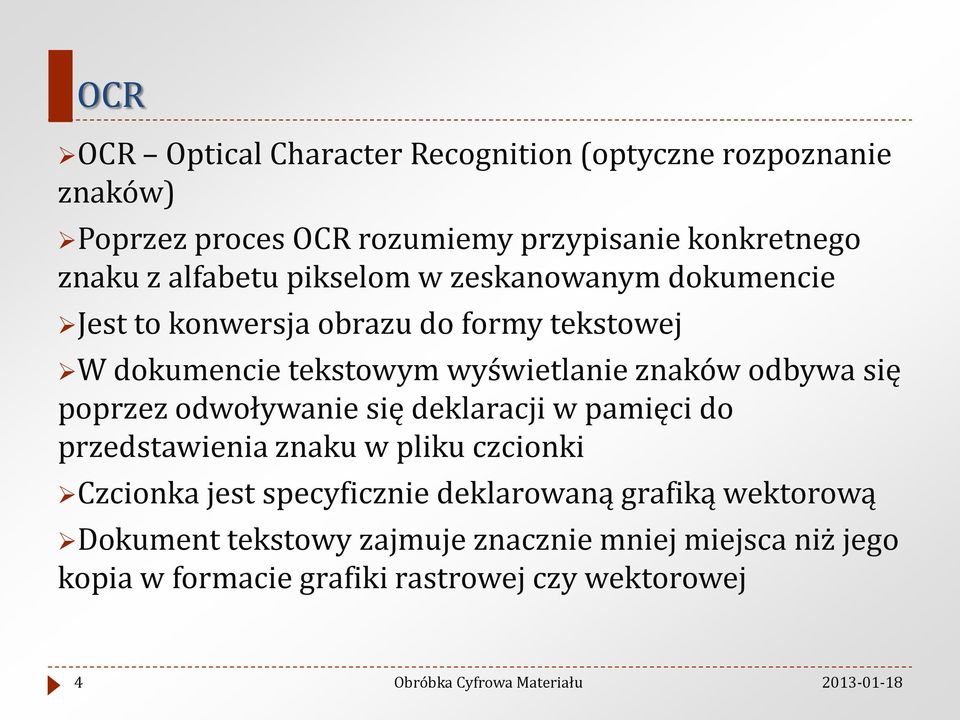 odbywa się poprzez odwoływanie się deklaracji w pamięci do przedstawienia znaku w pliku czcionki Czcionka jest specyficznie