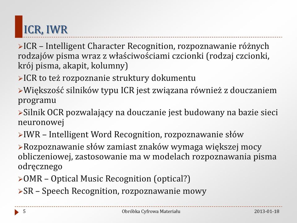 douczanie jest budowany na bazie sieci neuronowej IWR Intelligent Word Recognition, rozpoznawanie słów Rozpoznawanie słów zamiast znaków wymaga większej