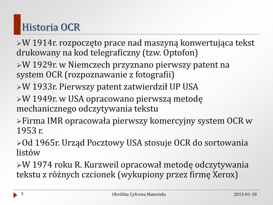 w USA opracowano pierwszą metodę mechanicznego odczytywania tekstu Firma IMR opracowała pierwszy komercyjny system OCR w 1953 r. Od 1965r.